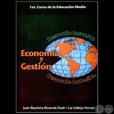 ECONOMÍA Y GESTIÓN - 1er. Curso de la Educación Media - Autores: JUAN BAUTISTA RIVAROLA PAOLI ♦ LÍA VALLEJO FERRARI
